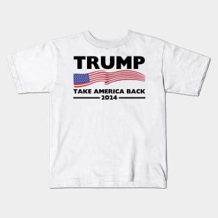 Trump 2024 Take America Back Trump 2024 Kids T-Shirt